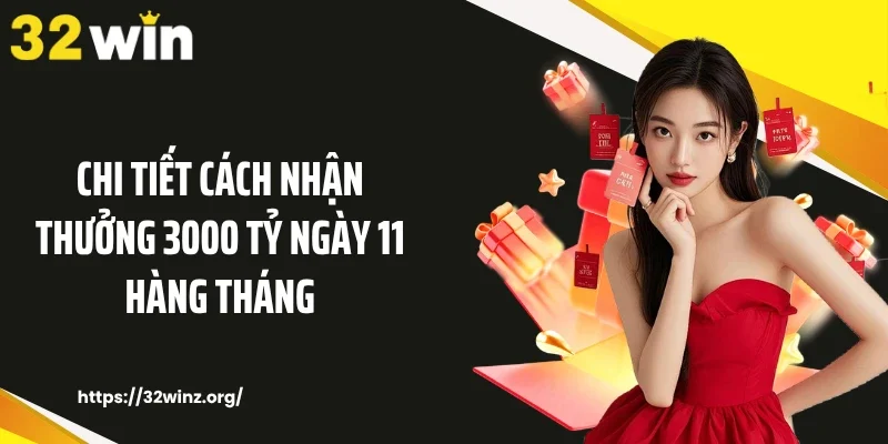 Chi tiết cách nhận thưởng 3000 tỷ ngày 11 hàng tháng