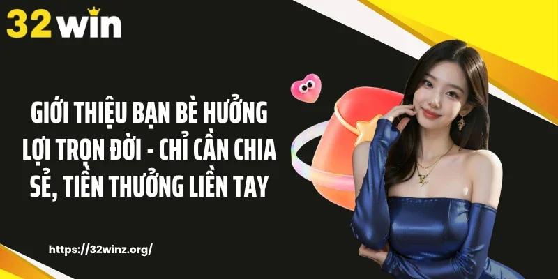 Giới Thiệu Bạn Bè Hưởng Lợi Trọn Đời - Chỉ Cần Chia Sẻ, Tiền Thưởng Liền Tay